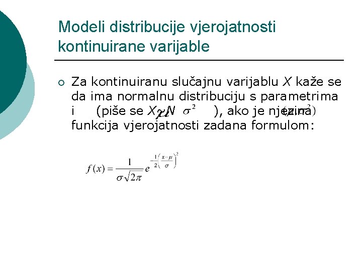 Modeli distribucije vjerojatnosti kontinuirane varijable ¡ Za kontinuiranu slučajnu varijablu X kaže se da