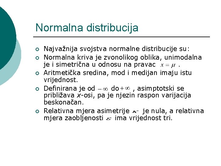 Normalna distribucija ¡ ¡ ¡ Najvažnija svojstva normalne distribucije su: Normalna kriva je zvonolikog