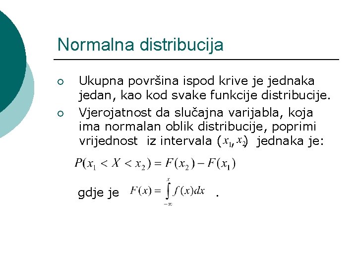 Normalna distribucija ¡ ¡ Ukupna površina ispod krive je jednaka jedan, kao kod svake