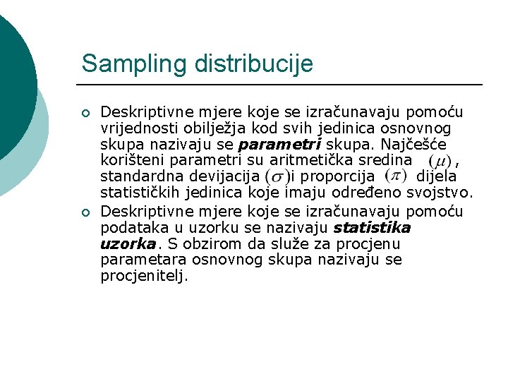 Sampling distribucije ¡ ¡ Deskriptivne mjere koje se izračunavaju pomoću vrijednosti obilježja kod svih