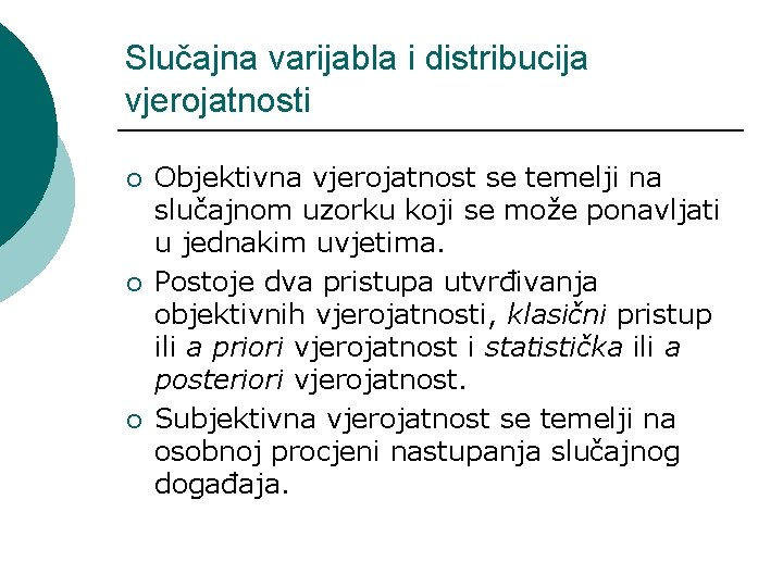 Slučajna varijabla i distribucija vjerojatnosti ¡ ¡ ¡ Objektivna vjerojatnost se temelji na slučajnom