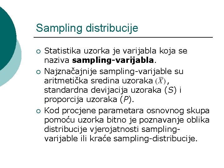 Sampling distribucije ¡ ¡ ¡ Statistika uzorka je varijabla koja se naziva sampling-varijabla. Najznačajnije