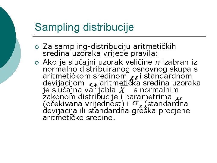 Sampling distribucije ¡ ¡ Za sampling-distribuciju aritmetičkih sredina uzoraka vrijede pravila: Ako je slučajni