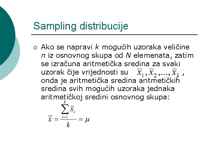 Sampling distribucije ¡ Ako se napravi k mogućih uzoraka veličine n iz osnovnog skupa