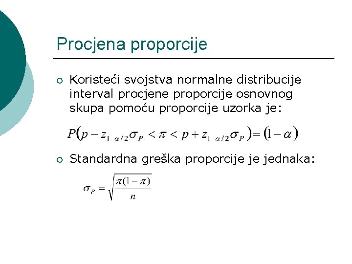 Procjena proporcije ¡ Koristeći svojstva normalne distribucije interval procjene proporcije osnovnog skupa pomoću proporcije