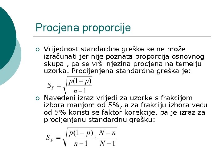 Procjena proporcije ¡ Vrijednost standardne greške se ne može izračunati jer nije poznata proporcija