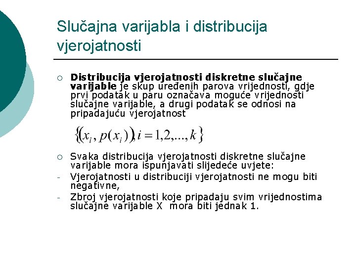 Slučajna varijabla i distribucija vjerojatnosti ¡ Distribucija vjerojatnosti diskretne slučajne varijable je skup uređenih