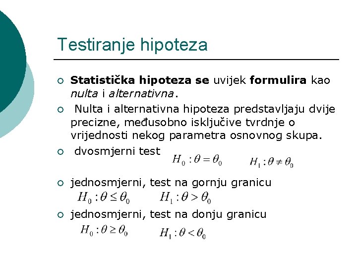 Testiranje hipoteza ¡ ¡ ¡ Statistička hipoteza se uvijek formulira kao nulta i alternativna.