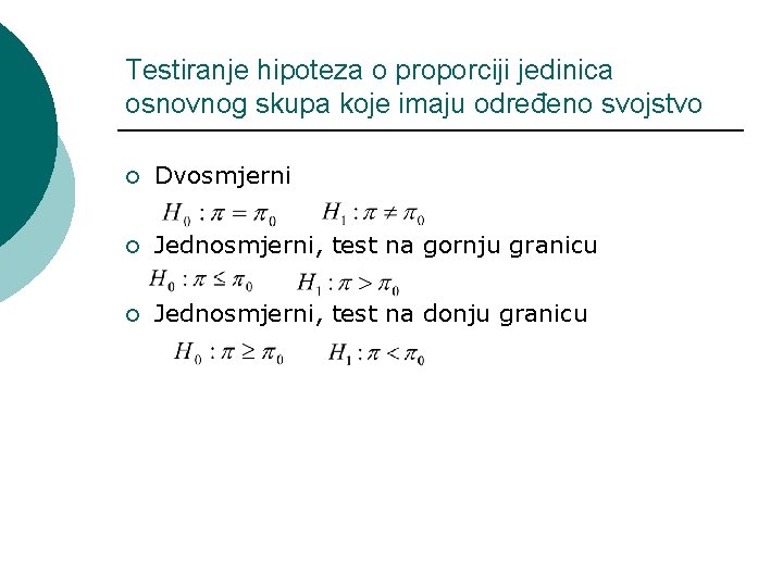 Testiranje hipoteza o proporciji jedinica osnovnog skupa koje imaju određeno svojstvo ¡ Dvosmjerni ¡