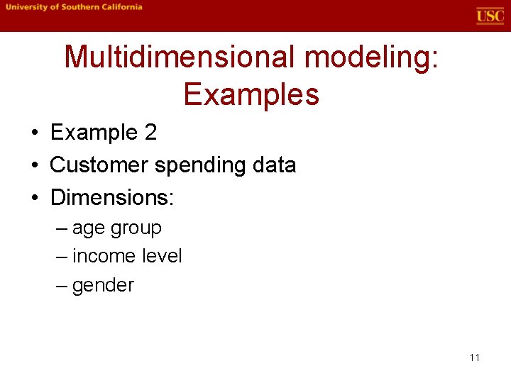 Multidimensional modeling: Examples • Example 2 • Customer spending data • Dimensions: – age Multidimensional modeling: Examples • Example 2 • Customer spending data • Dimensions: – age