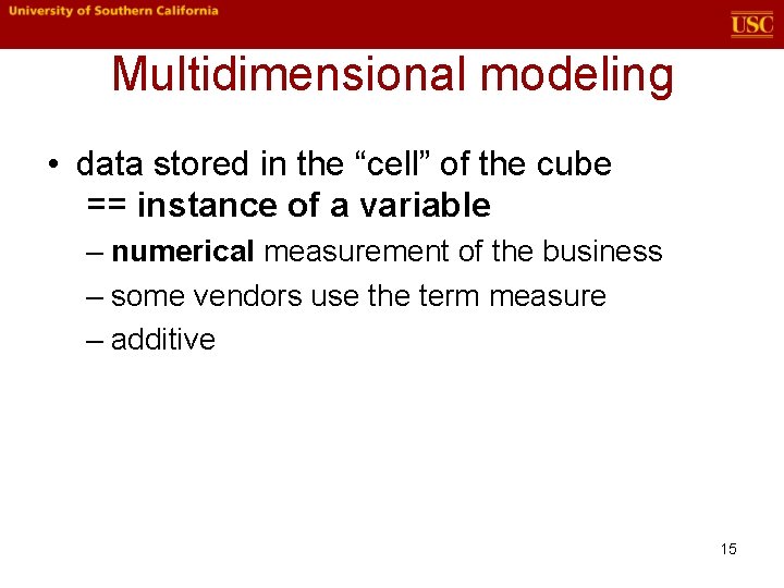 Multidimensional modeling • data stored in the “cell” of the cube == instance of Multidimensional modeling • data stored in the “cell” of the cube == instance of
