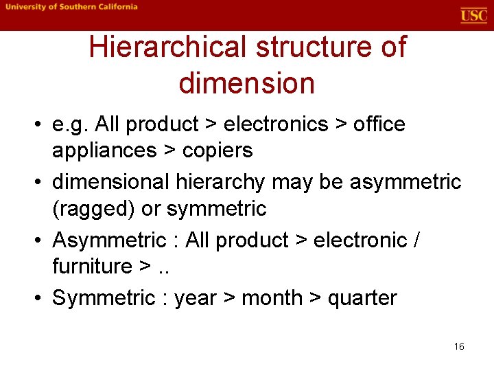 Hierarchical structure of dimension • e. g. All product > electronics > office appliances Hierarchical structure of dimension • e. g. All product > electronics > office appliances