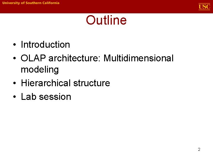 Outline • Introduction • OLAP architecture: Multidimensional modeling • Hierarchical structure • Lab session Outline • Introduction • OLAP architecture: Multidimensional modeling • Hierarchical structure • Lab session