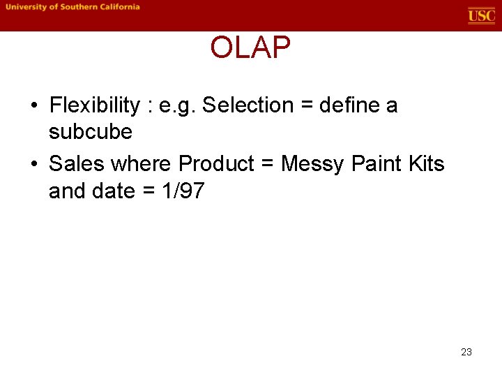 OLAP • Flexibility : e. g. Selection = define a subcube • Sales where OLAP • Flexibility : e. g. Selection = define a subcube • Sales where