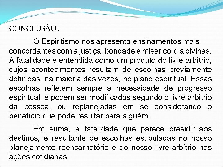 CONCLUSÃO: O Espiritismo nos apresenta ensinamentos mais concordantes com a justiça, bondade e misericórdia