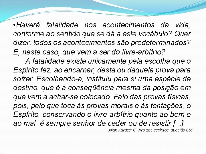  • Haverá fatalidade nos acontecimentos da vida, conforme ao sentido que se dá
