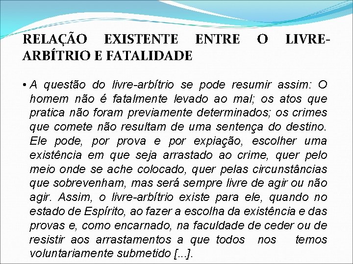 RELAÇÃO EXISTENTE ENTRE ARBÍTRIO E FATALIDADE O LIVRE- • A questão do livre-arbítrio se