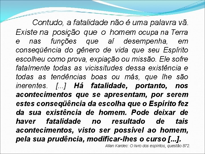 Contudo, a fatalidade não é uma palavra vã. Existe na posição que o homem