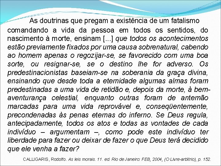 As doutrinas que pregam a existência de um fatalismo comandando a vida da pessoa