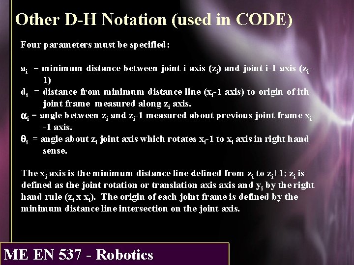 Other D-H Notation (used in CODE) Four parameters must be specified: ai = minimum