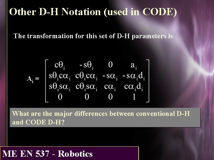 Other D-H Notation (used in CODE) The transformation for this set of D-H parameters