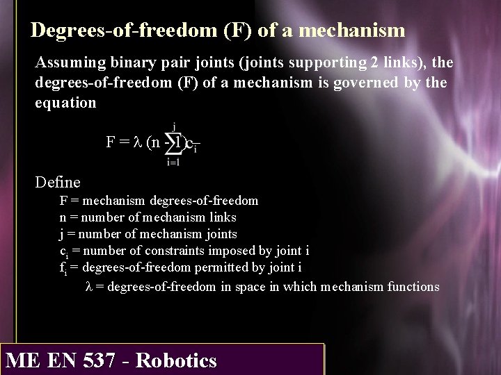 Degrees-of-freedom (F) of a mechanism Assuming binary pair joints (joints supporting 2 links), the