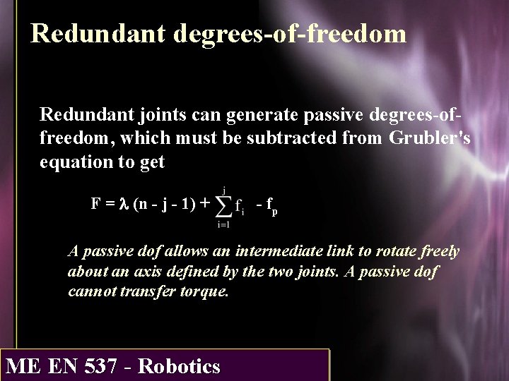 Redundant degrees-of-freedom Redundant joints can generate passive degrees-offreedom, which must be subtracted from Grubler's