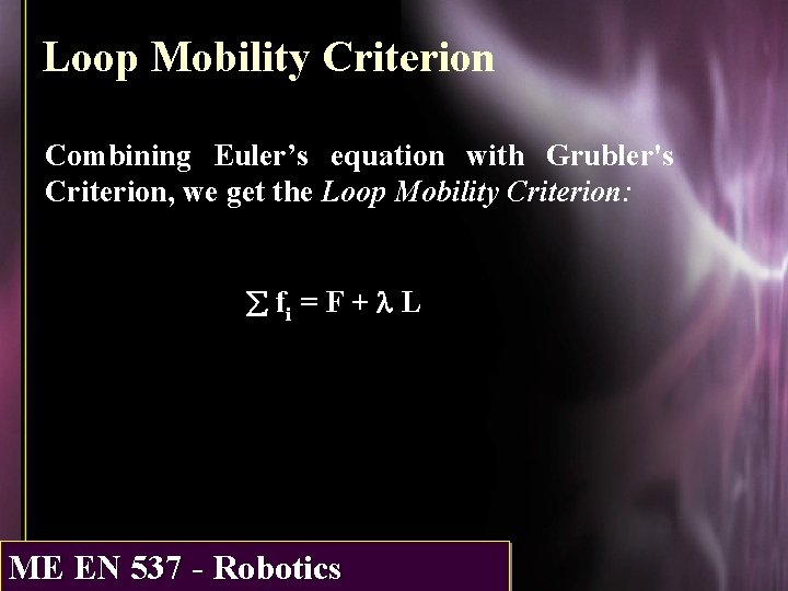 Loop Mobility Criterion Combining Euler’s equation with Grubler's Criterion, we get the Loop Mobility