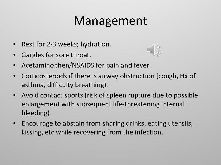 Management Rest for 2 -3 weeks; hydration. Gargles for sore throat. Acetaminophen/NSAIDS for pain