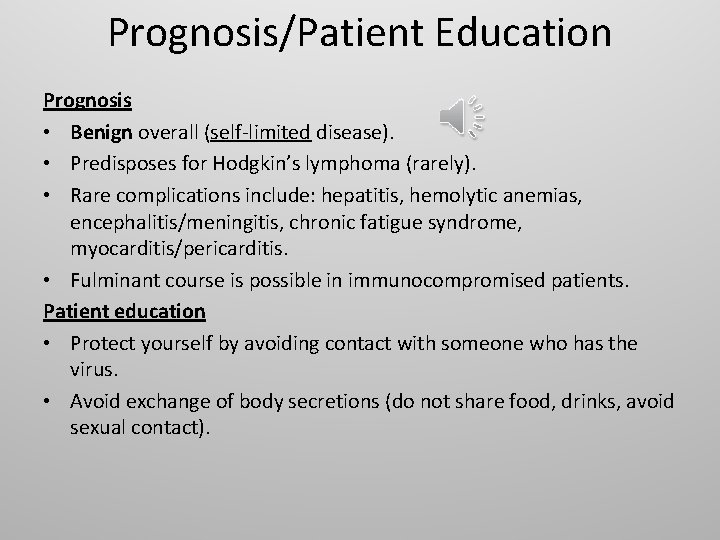 Prognosis/Patient Education Prognosis • Benign overall (self-limited disease). • Predisposes for Hodgkin’s lymphoma (rarely).