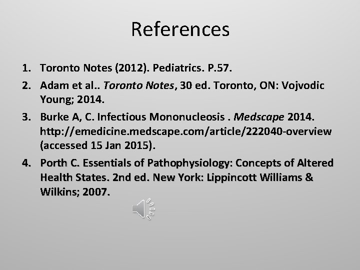 References 1. Toronto Notes (2012). Pediatrics. P. 57. 2. Adam et al. . Toronto