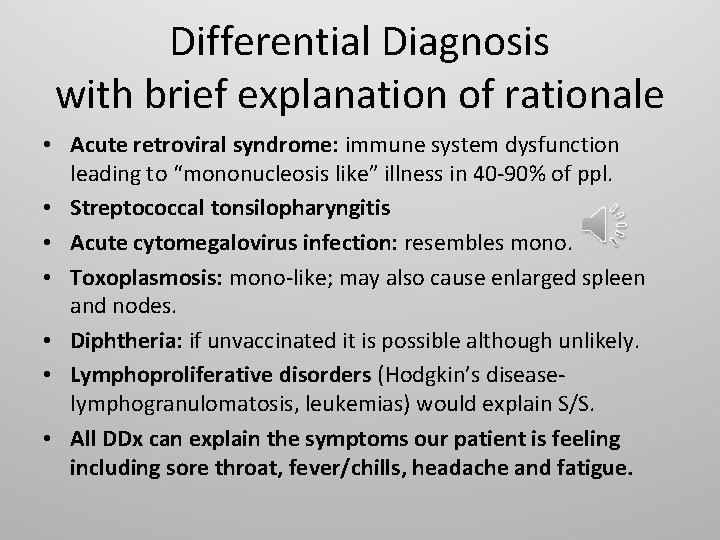 Differential Diagnosis with brief explanation of rationale • Acute retroviral syndrome: immune system dysfunction