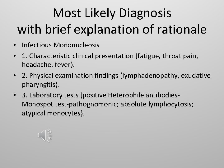 Most Likely Diagnosis with brief explanation of rationale • Infectious Mononucleosis • 1. Characteristic