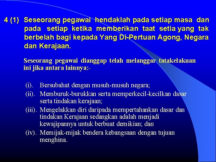 4 (1) Seseorang pegawai hendaklah pada setiap masa dan pada setiap ketika memberikan taat