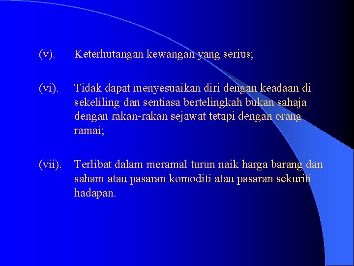 (v). (vi). Keterhutangan kewangan yang serius; (vii). Terlibat dalam meramal turun naik harga barang