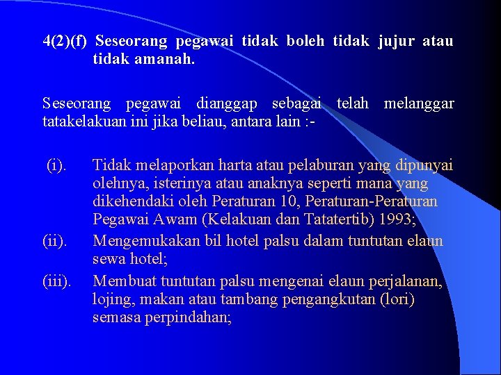 4(2)(f) Seseorang pegawai tidak boleh tidak jujur atau tidak amanah. Seseorang pegawai dianggap sebagai