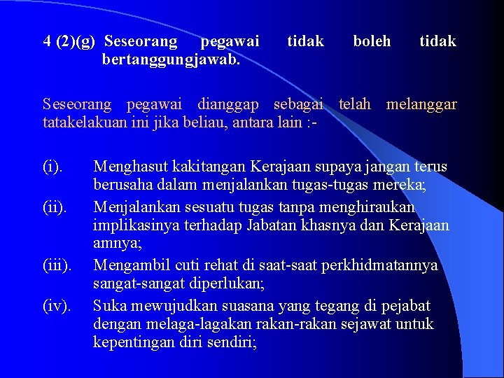 4 (2)(g) Seseorang pegawai tidak boleh tidak bertanggungjawab. Seseorang pegawai dianggap sebagai telah melanggar