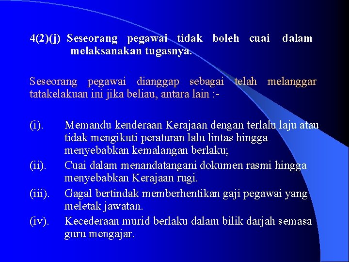  4(2)(j) Seseorang pegawai tidak boleh cuai dalam melaksanakan tugasnya. Seseorang pegawai dianggap sebagai