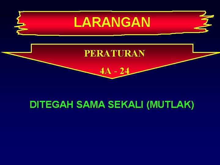 LARANGAN PERATURAN 4 A - 24 DITEGAH SAMA SEKALI (MUTLAK) 