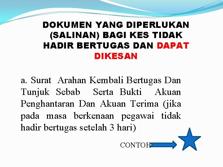 DOKUMEN YANG DIPERLUKAN (SALINAN) BAGI KES TIDAK HADIR BERTUGAS DAN DAPAT DIKESAN a. Surat