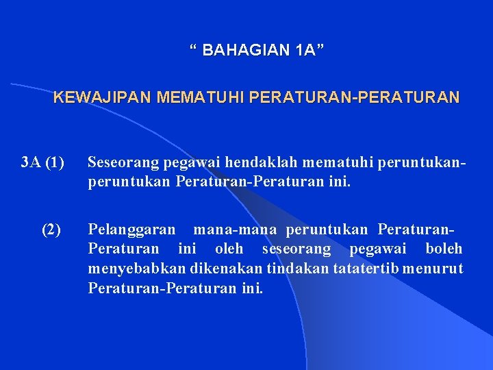 “ BAHAGIAN 1 A” KEWAJIPAN MEMATUHI PERATURAN-PERATURAN 3 A (1) (2) Seseorang pegawai hendaklah