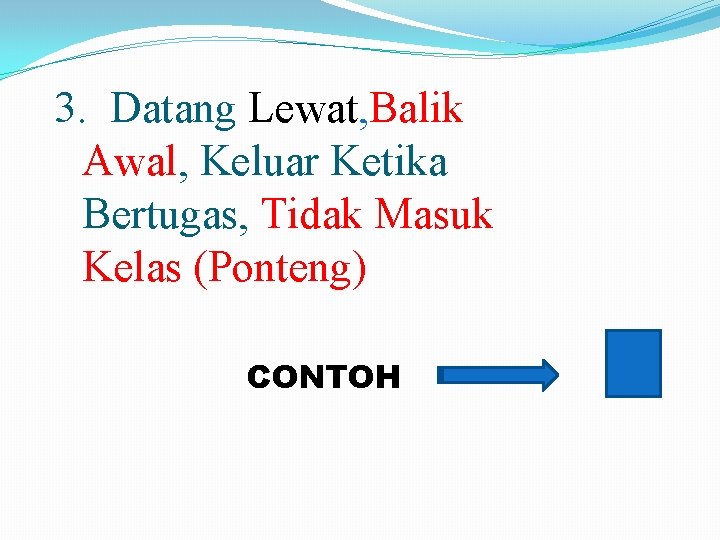 3. Datang Lewat, Balik Awal, Keluar Ketika Bertugas, Tidak Masuk Kelas (Ponteng) CONTOH 