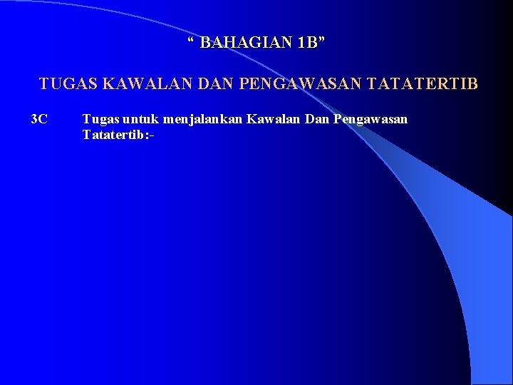 “ BAHAGIAN 1 B” TUGAS KAWALAN DAN PENGAWASAN TATATERTIB 3 C Tugas untuk menjalankan