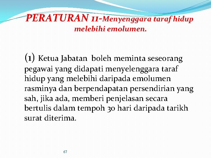 PERATURAN 11 -Menyenggara taraf hidup melebihi emolumen. (1) Ketua Jabatan boleh meminta seseorang pegawai