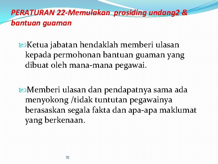 PERATURAN 22 -Memulakan prosiding undang 2 & bantuan guaman Ketua jabatan hendaklah memberi ulasan