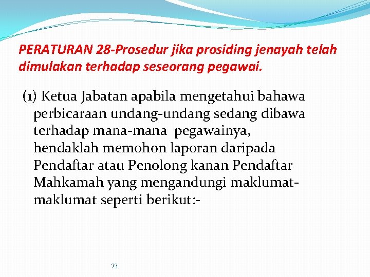 PERATURAN 28 -Prosedur jika prosiding jenayah telah dimulakan terhadap seseorang pegawai. (1) Ketua Jabatan