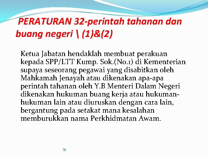 PERATURAN 32 -perintah tahanan dan buang negeri  (1)&(2) Ketua Jabatan hendaklah membuat perakuan
