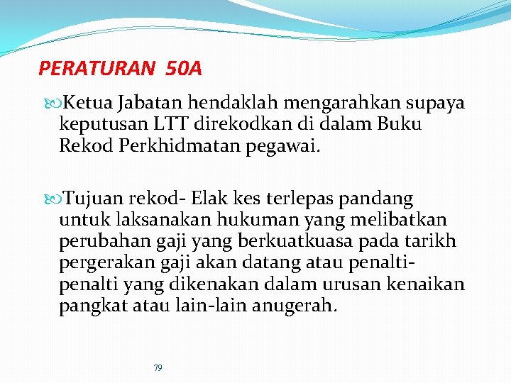 PERATURAN 50 A Ketua Jabatan hendaklah mengarahkan supaya keputusan LTT direkodkan di dalam Buku