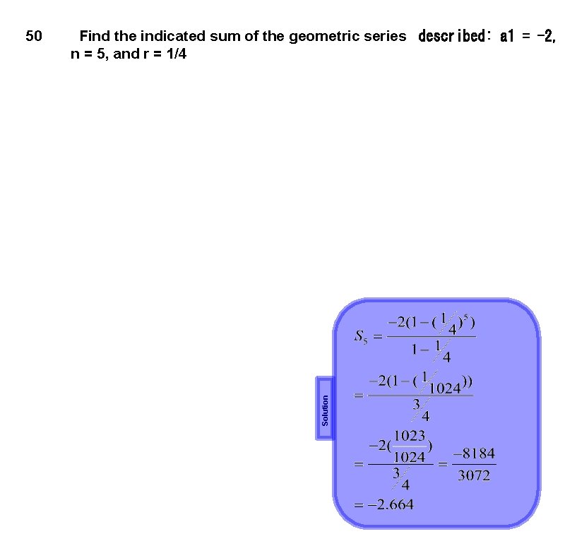 Find the indicated sum of the geometric series  described: a 1 = -2, n