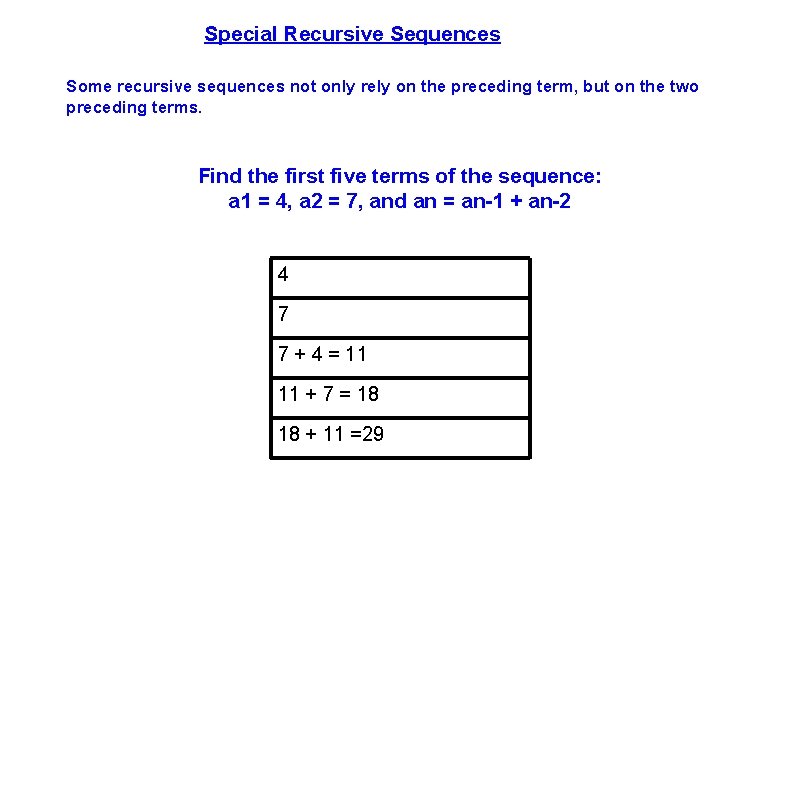 Special Recursive Sequences Some recursive sequences not only rely on the preceding term, but